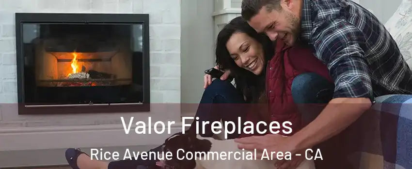 Valor Fireplaces Rice Avenue Commercial Area - CA