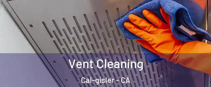 Vent Cleaning Cal-gisler - CA