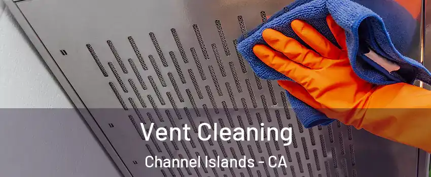 Vent Cleaning Channel Islands - CA