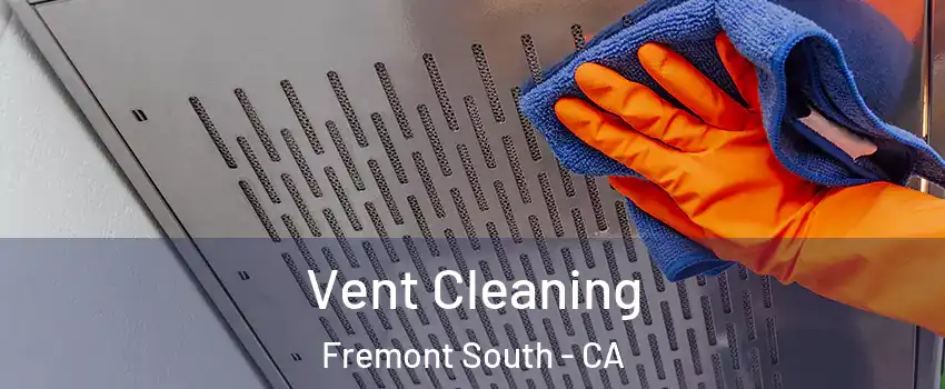 Vent Cleaning Fremont South - CA