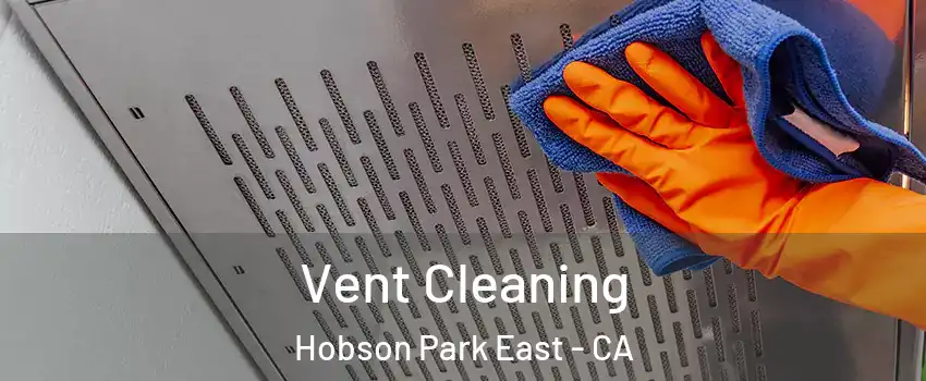 Vent Cleaning Hobson Park East - CA