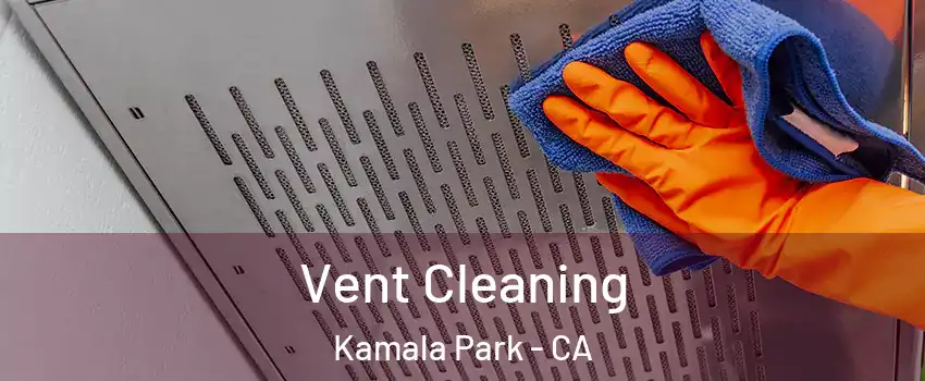 Vent Cleaning Kamala Park - CA
