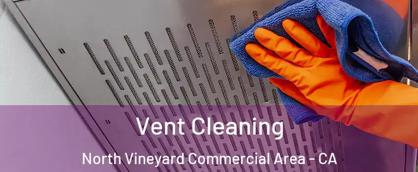 Vent Cleaning North Vineyard Commercial Area - CA