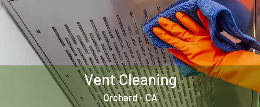 Vent Cleaning Orchard - CA