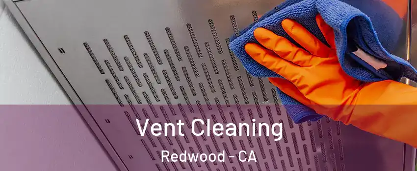 Vent Cleaning Redwood - CA