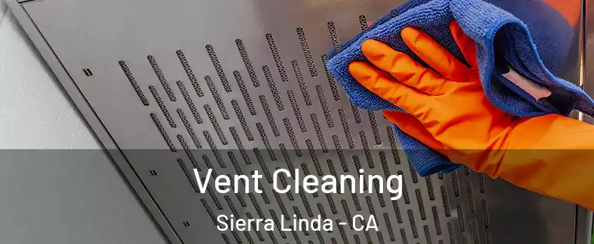 Vent Cleaning Sierra Linda - CA