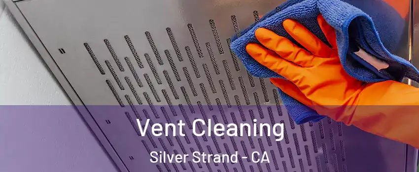 Vent Cleaning Silver Strand - CA