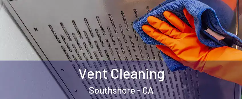 Vent Cleaning Southshore - CA