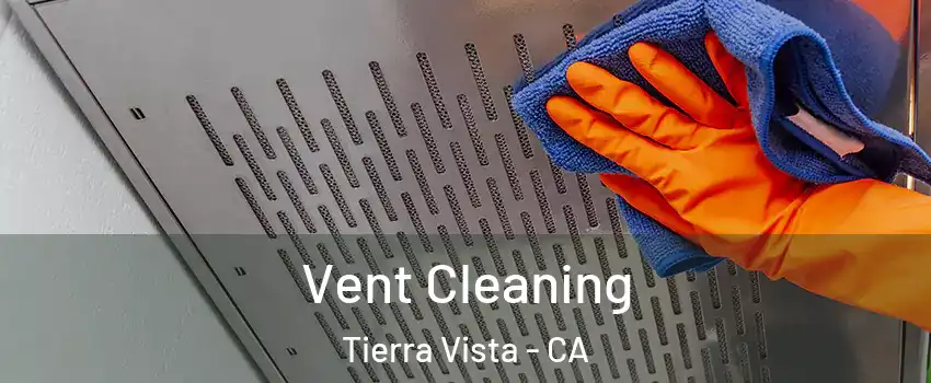 Vent Cleaning Tierra Vista - CA