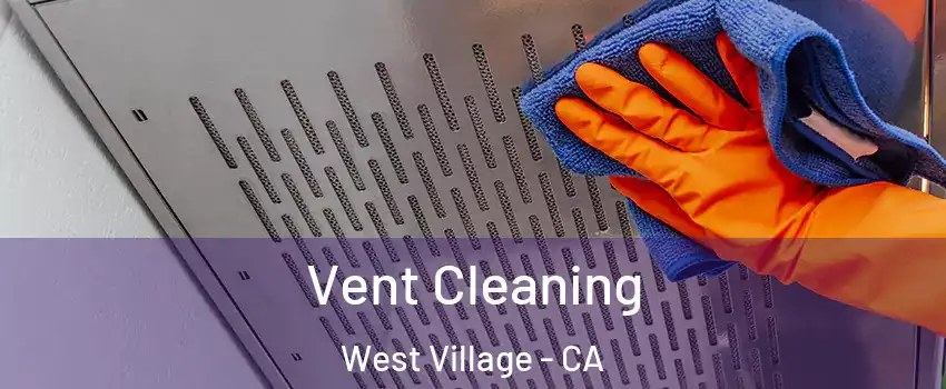 Vent Cleaning West Village - CA