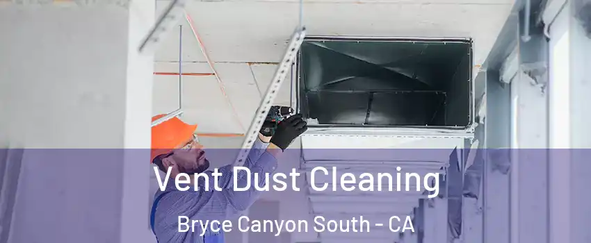 Vent Dust Cleaning Bryce Canyon South - CA