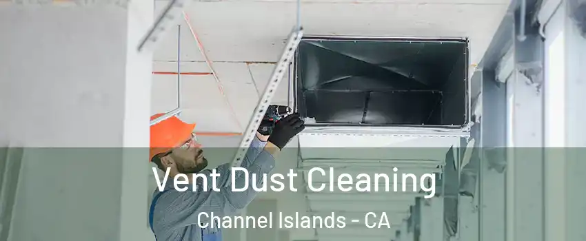 Vent Dust Cleaning Channel Islands - CA