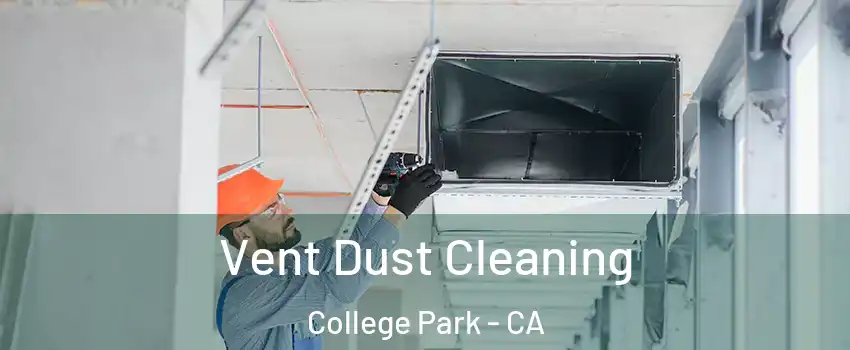 Vent Dust Cleaning College Park - CA