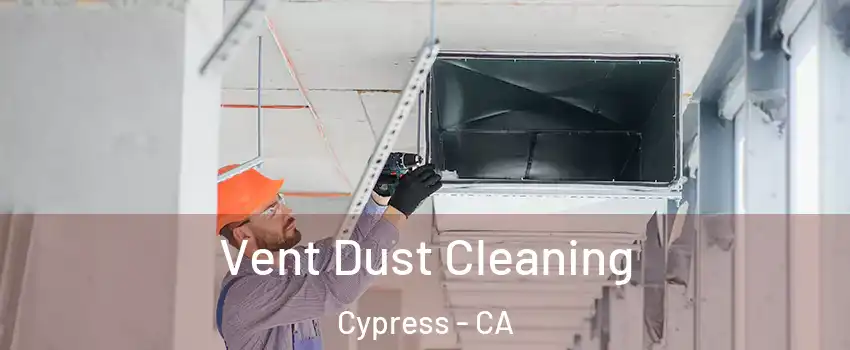Vent Dust Cleaning Cypress - CA