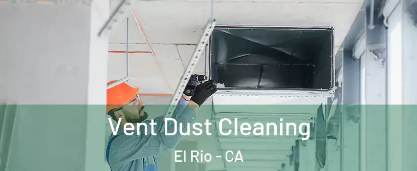 Vent Dust Cleaning El Rio - CA