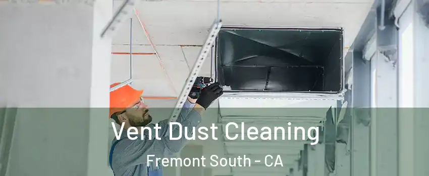 Vent Dust Cleaning Fremont South - CA