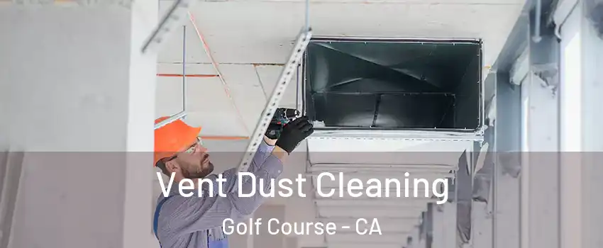 Vent Dust Cleaning Golf Course - CA