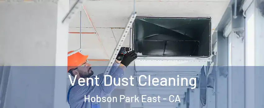 Vent Dust Cleaning Hobson Park East - CA