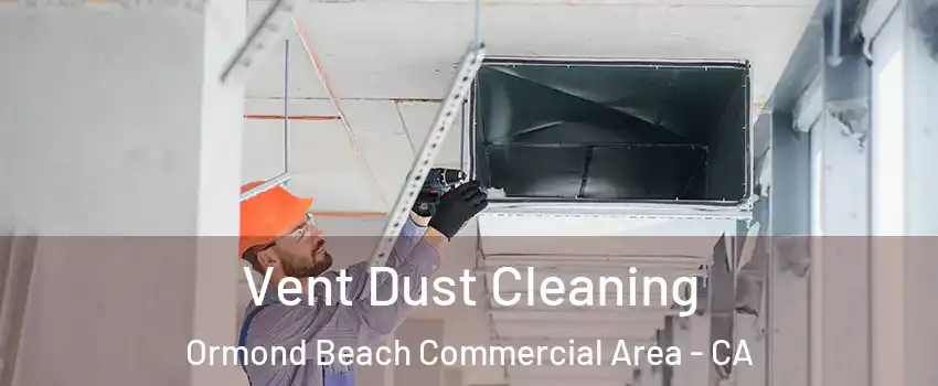 Vent Dust Cleaning Ormond Beach Commercial Area - CA