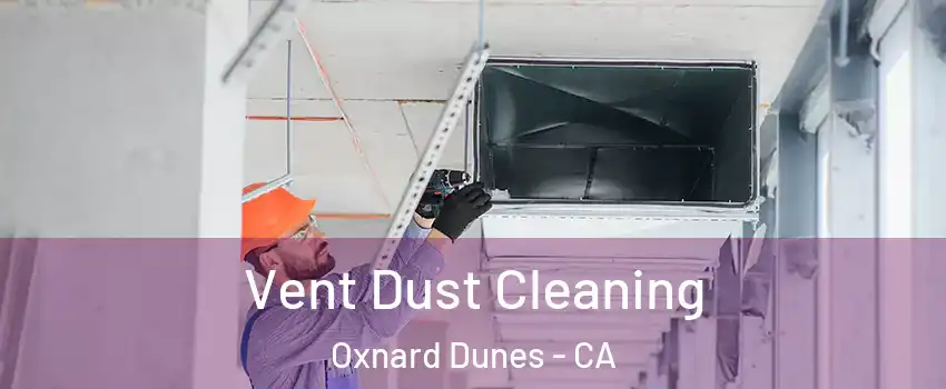 Vent Dust Cleaning Oxnard Dunes - CA