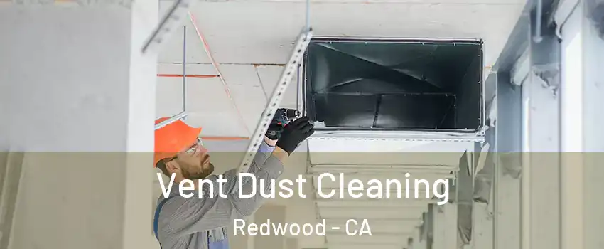 Vent Dust Cleaning Redwood - CA