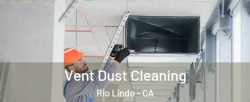 Vent Dust Cleaning Rio Lindo - CA