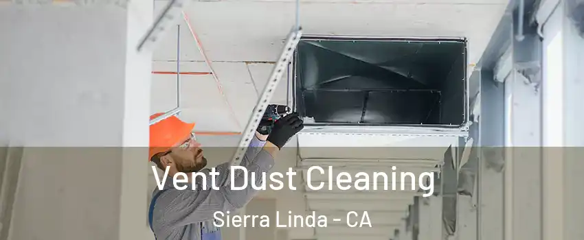 Vent Dust Cleaning Sierra Linda - CA