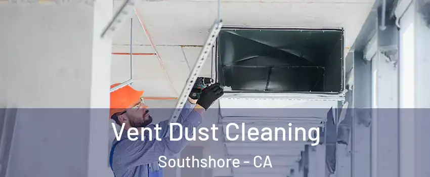 Vent Dust Cleaning Southshore - CA