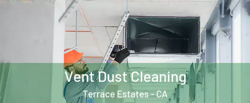 Vent Dust Cleaning Terrace Estates - CA