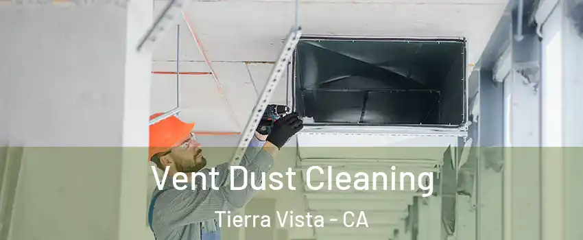Vent Dust Cleaning Tierra Vista - CA