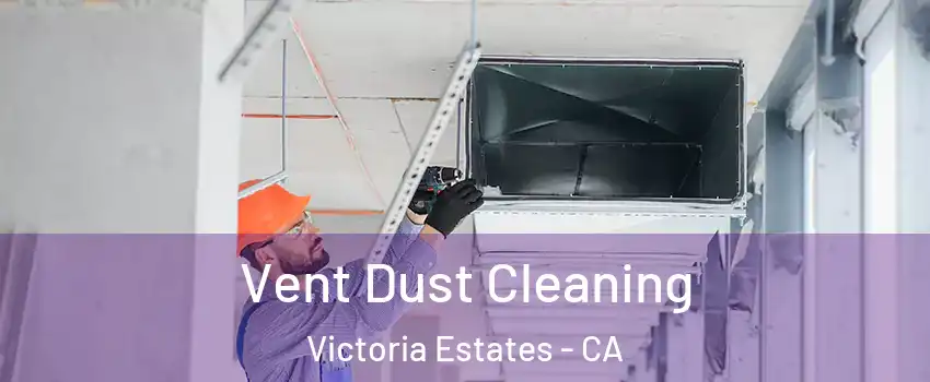 Vent Dust Cleaning Victoria Estates - CA