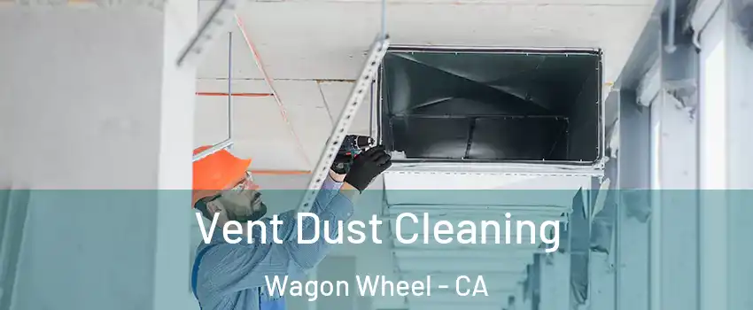 Vent Dust Cleaning Wagon Wheel - CA