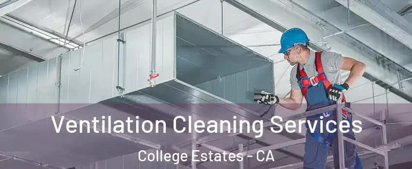 Ventilation Cleaning Services College Estates - CA