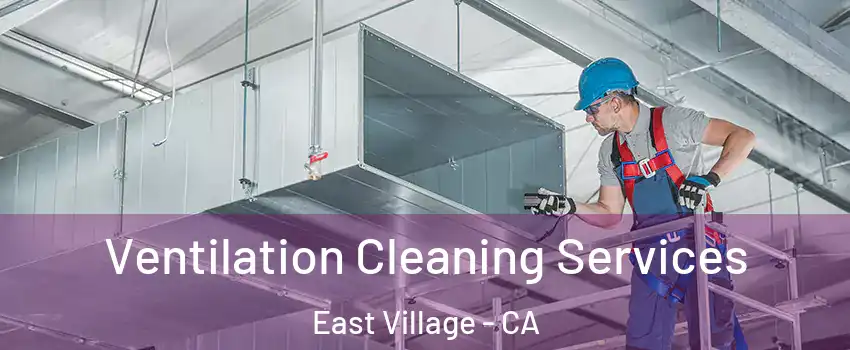 Ventilation Cleaning Services East Village - CA