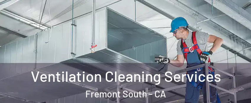 Ventilation Cleaning Services Fremont South - CA