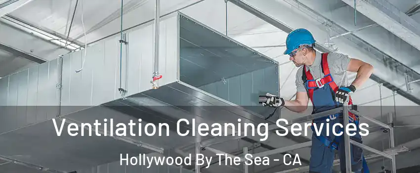 Ventilation Cleaning Services Hollywood By The Sea - CA