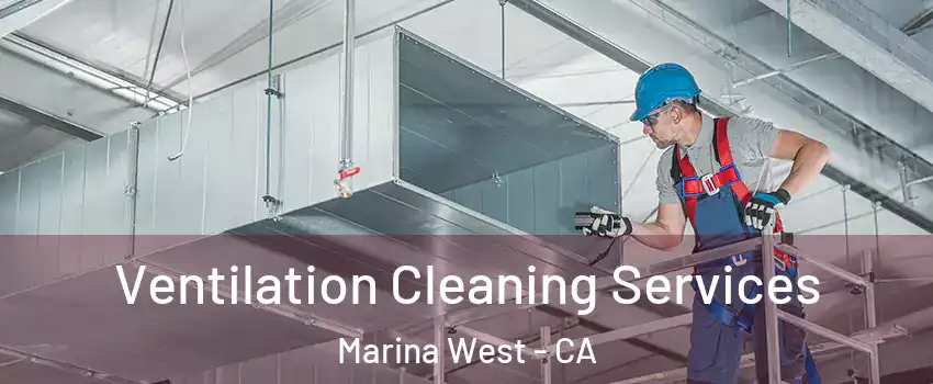 Ventilation Cleaning Services Marina West - CA