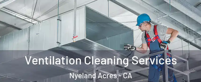 Ventilation Cleaning Services Nyeland Acres - CA