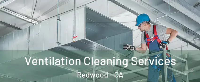 Ventilation Cleaning Services Redwood - CA