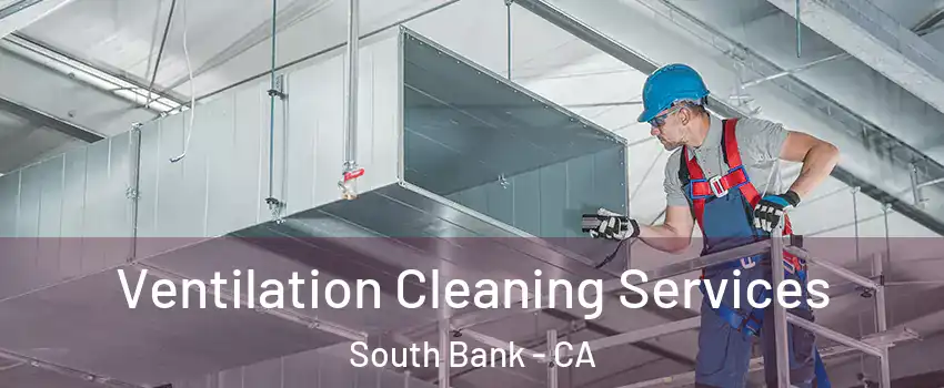 Ventilation Cleaning Services South Bank - CA