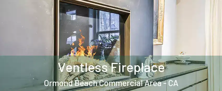 Ventless Fireplace Ormond Beach Commercial Area - CA