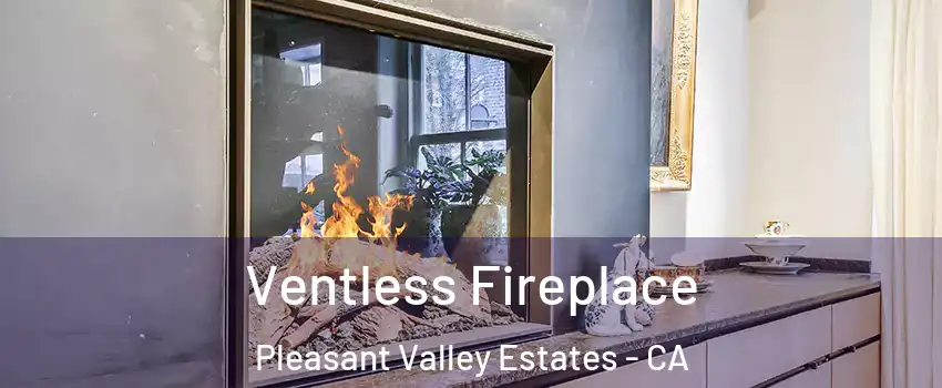 Ventless Fireplace Pleasant Valley Estates - CA