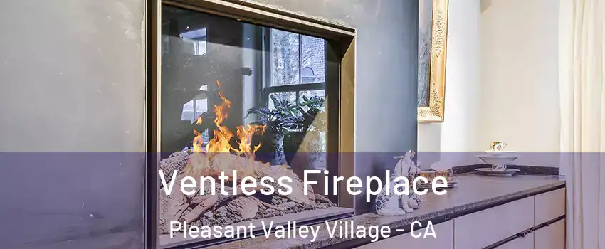 Ventless Fireplace Pleasant Valley Village - CA