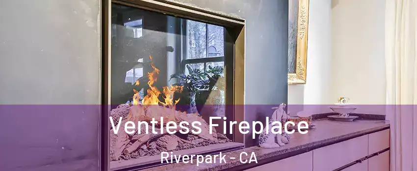 Ventless Fireplace Riverpark - CA
