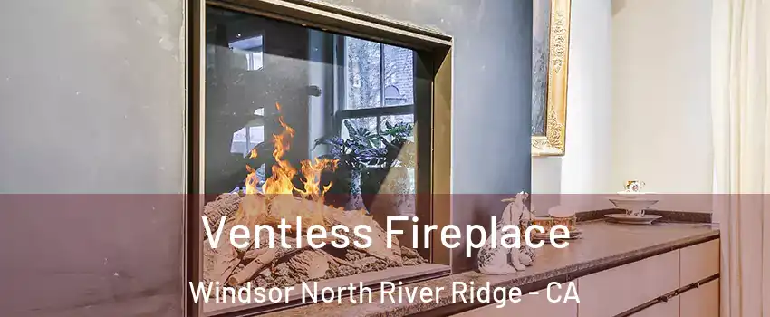 Ventless Fireplace Windsor North River Ridge - CA