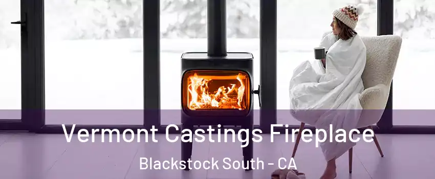 Vermont Castings Fireplace Blackstock South - CA