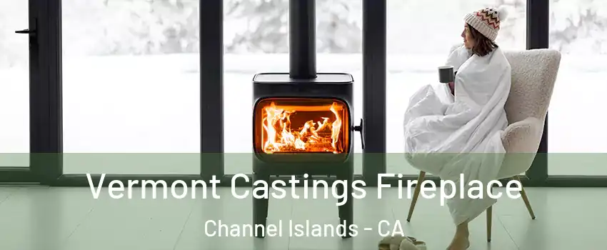 Vermont Castings Fireplace Channel Islands - CA