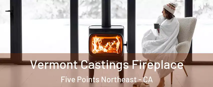 Vermont Castings Fireplace Five Points Northeast - CA