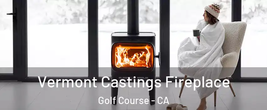 Vermont Castings Fireplace Golf Course - CA