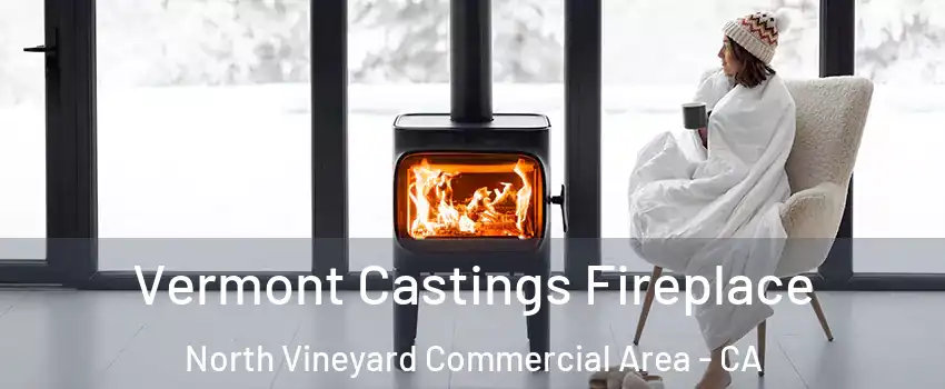 Vermont Castings Fireplace North Vineyard Commercial Area - CA